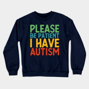 please be patient i have autism, autism awareness Crewneck Sweatshirt